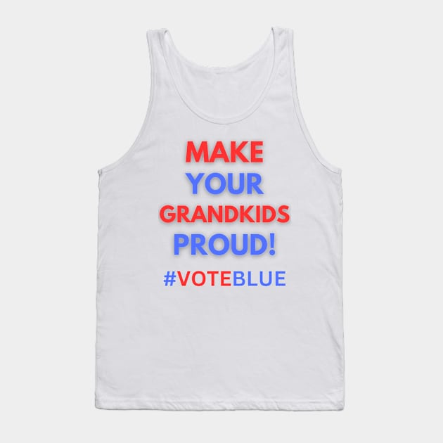 MAKE YOUR GRANDKIDS PROUD!  #VOTEBLUE Tank Top by Doodle and Things